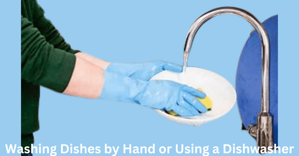 Washing Dishes by Hand or Using a Dishwasher
